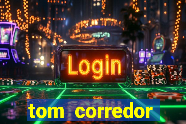 tom corredor dinheiro infinito