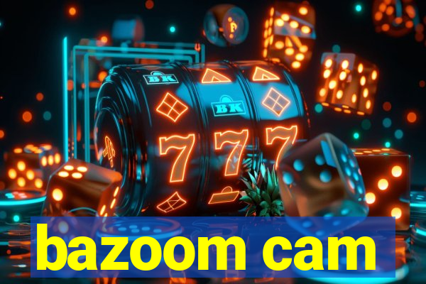 bazoom cam