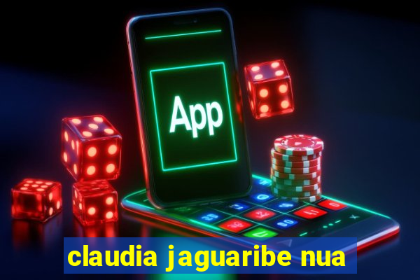 claudia jaguaribe nua