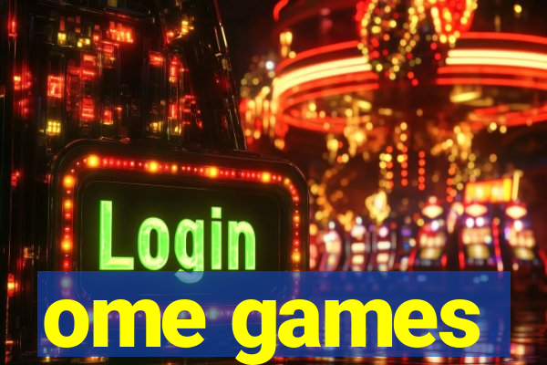 ome games