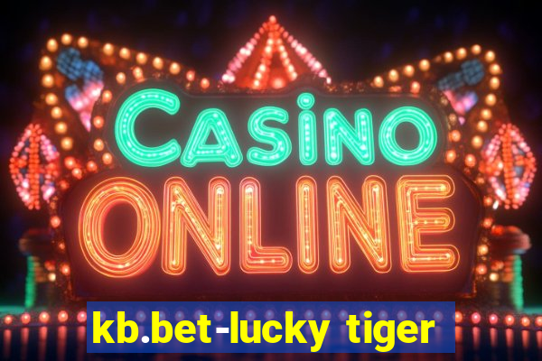 kb.bet-lucky tiger