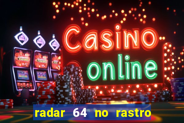 radar 64 no rastro da notícia eunápolis bahia