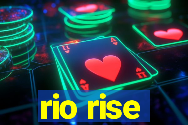 rio rise