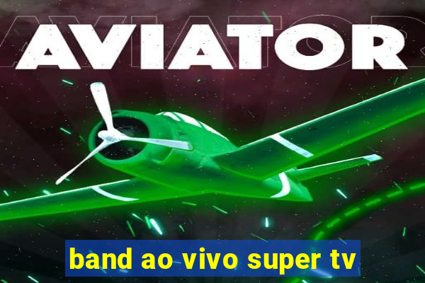 band ao vivo super tv