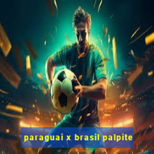 paraguai x brasil palpite