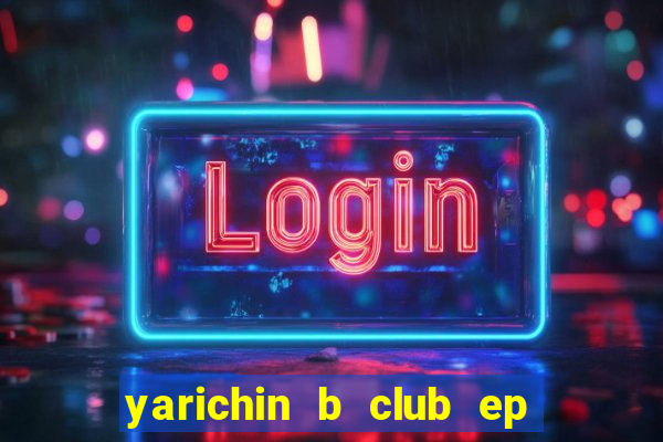 yarichin b club ep 2 dublado