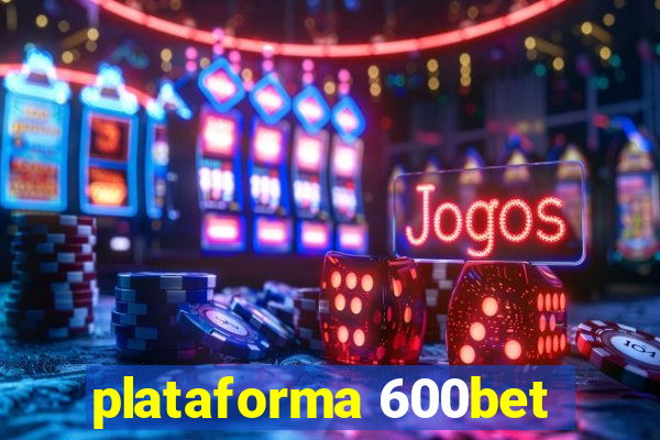 plataforma 600bet