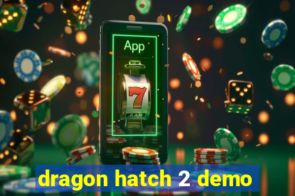 dragon hatch 2 demo