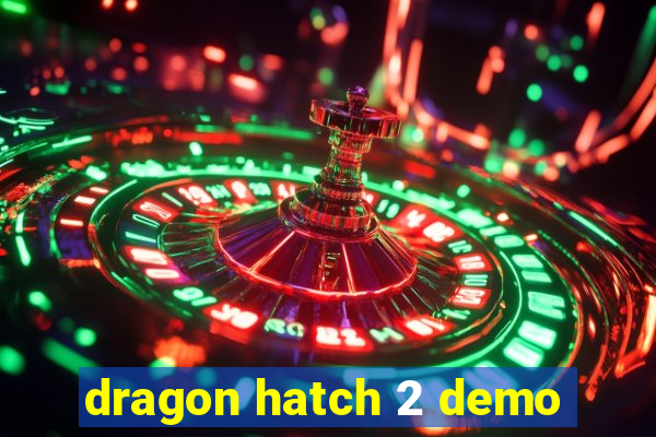 dragon hatch 2 demo
