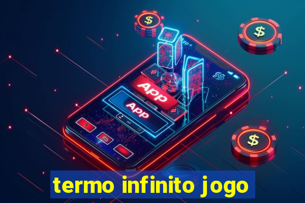 termo infinito jogo