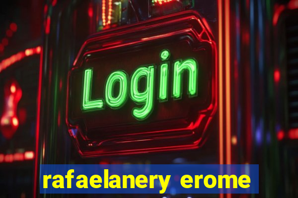 rafaelanery erome