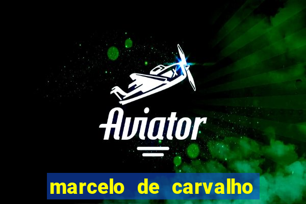 marcelo de carvalho fortuna estimada