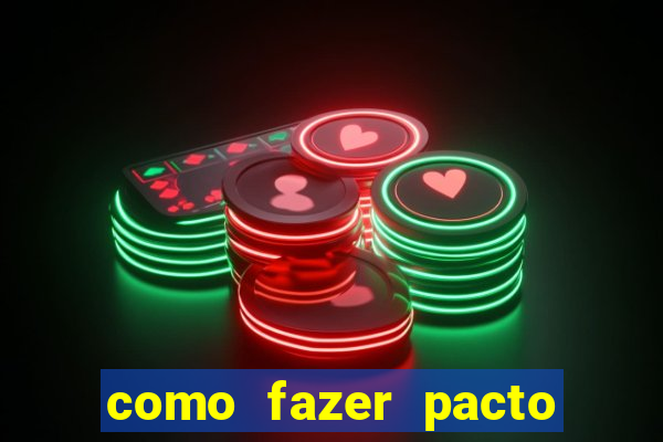 como fazer pacto da riqueza