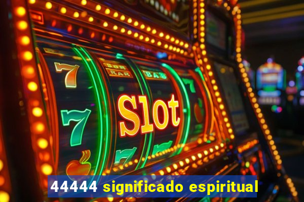 44444 significado espiritual