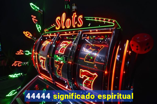 44444 significado espiritual