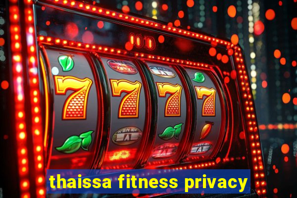 thaissa fitness privacy
