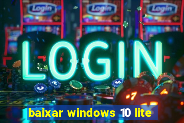 baixar windows 10 lite