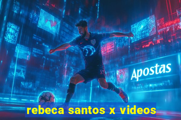 rebeca santos x videos
