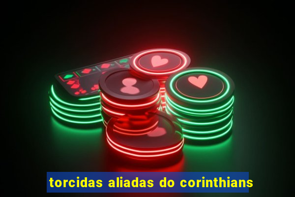 torcidas aliadas do corinthians