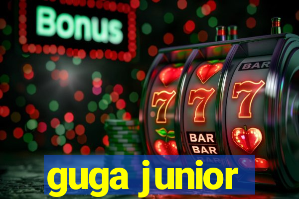 guga junior