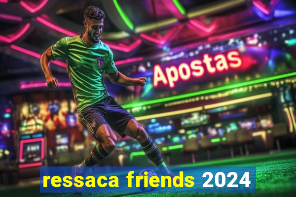 ressaca friends 2024