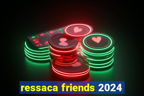 ressaca friends 2024