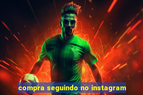 compra seguindo no instagram