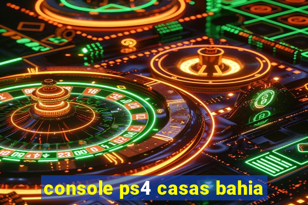 console ps4 casas bahia