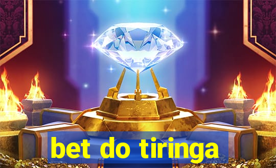 bet do tiringa