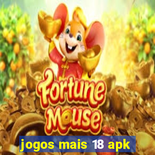 jogos mais 18 apk