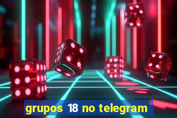 grupos 18 no telegram