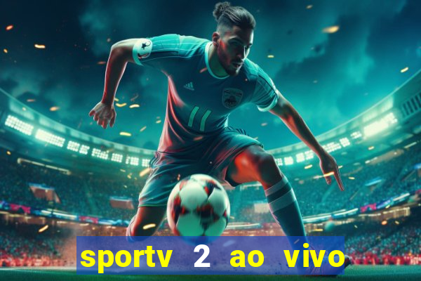 sportv 2 ao vivo futebol play hd