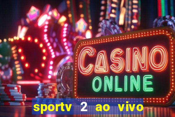 sportv 2 ao vivo futebol play hd