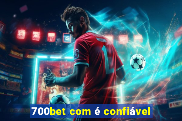700bet com é confiável