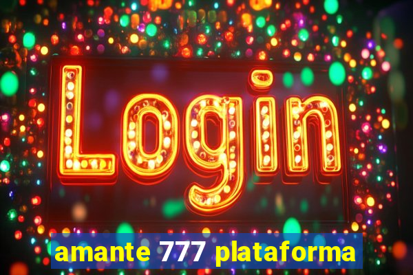 amante 777 plataforma