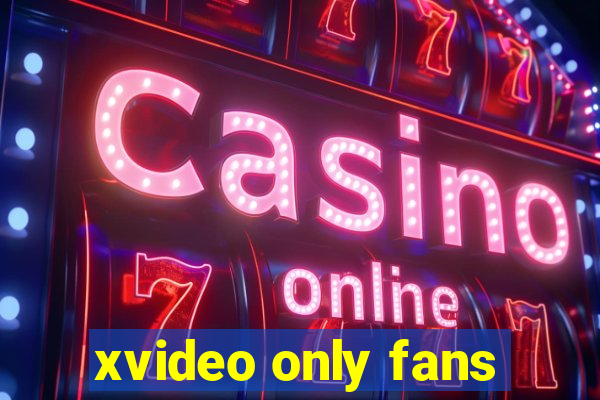xvideo only fans
