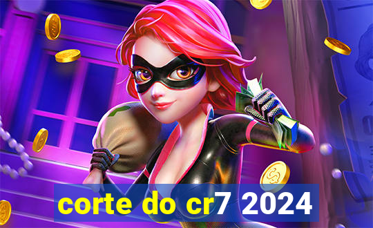 corte do cr7 2024