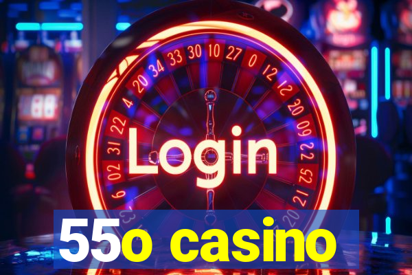 55o casino