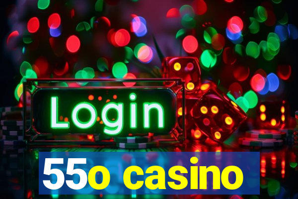 55o casino