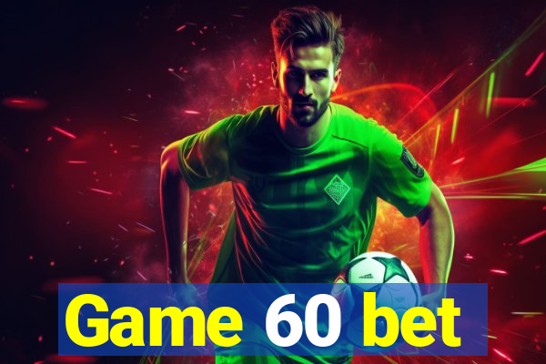 Game 60 bet