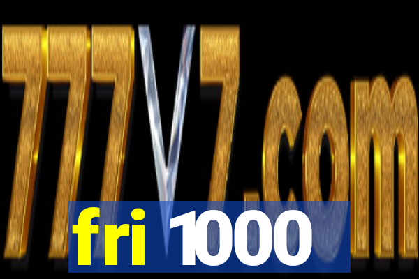 fri 1000