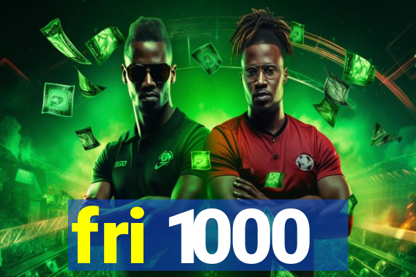 fri 1000
