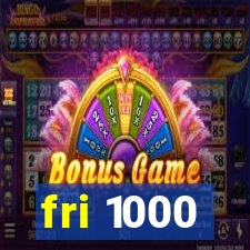 fri 1000