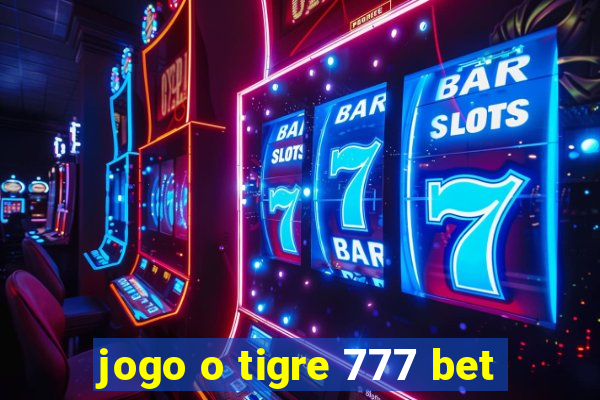 jogo o tigre 777 bet