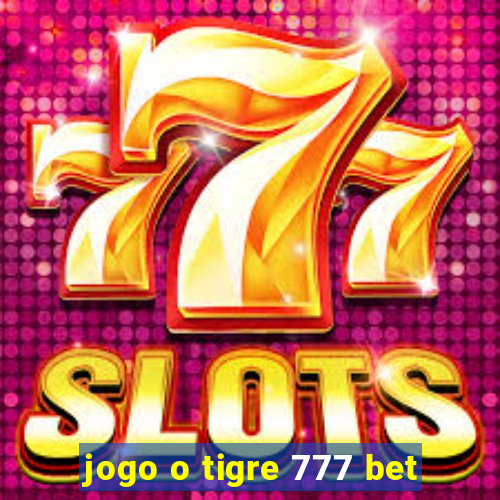 jogo o tigre 777 bet
