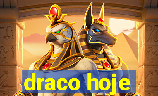 draco hoje
