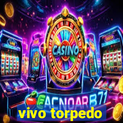 vivo torpedo