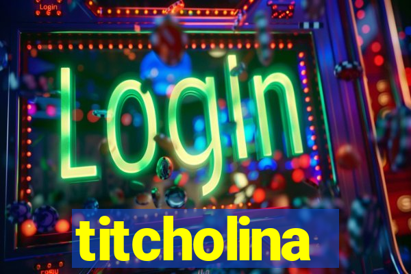 titcholina