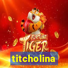 titcholina