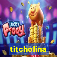 titcholina